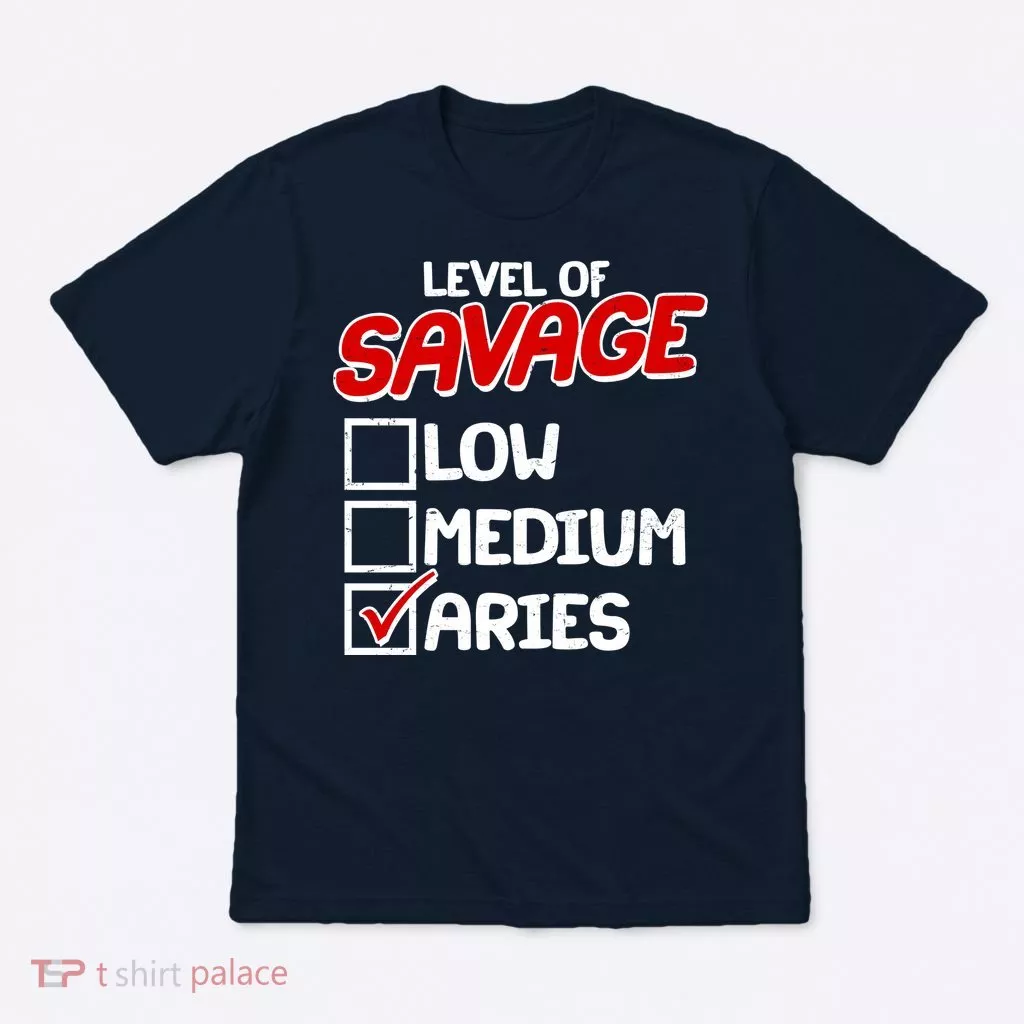 Level of SAVAGE Low Medium Aries Zodiac Birthday T-Shirt
