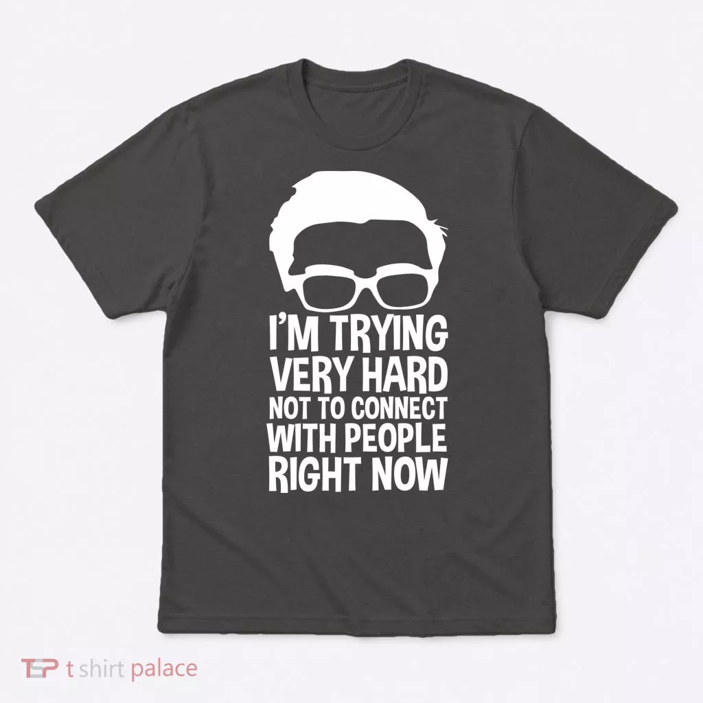 'm Trying Very Hard Not To Connect With People Right Now T-Shirt