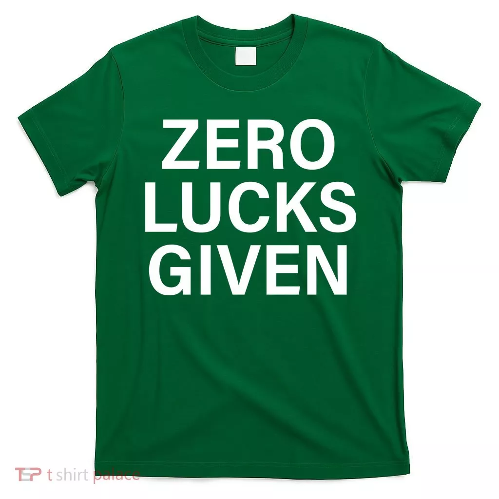 Zero Lucks Given T-Shirt